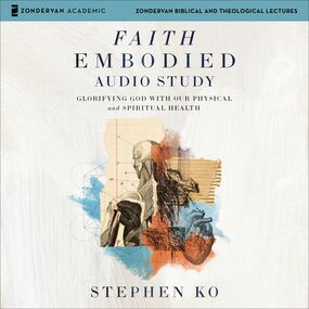 Faith Embodied: Glorifying God with Our Physical and Spiritual Health