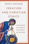 Creation and Christian Ethics: Understanding God's Designs for Humanity and the World