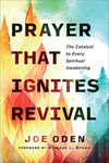 Prayer That Ignites Revival: The Catalyst to Every Spiritual Awakening
