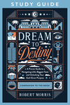 Dream to Destiny Study Guide: A Proven Guide to Navigating Life's Biggest Tests and Unlocking Your God-Given Purpose