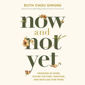 Now and Not Yet: Pressing in When You’re Waiting, Wanting, and Restless for More