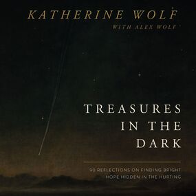 Treasures in the Dark: 90 Reflections on Finding Bright Hope Hidden in the Hurting