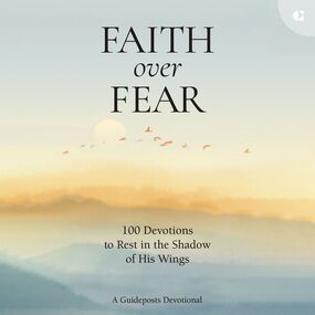 Faith over Fear: 100 Devotions to Rest in the Shadow of His Wings