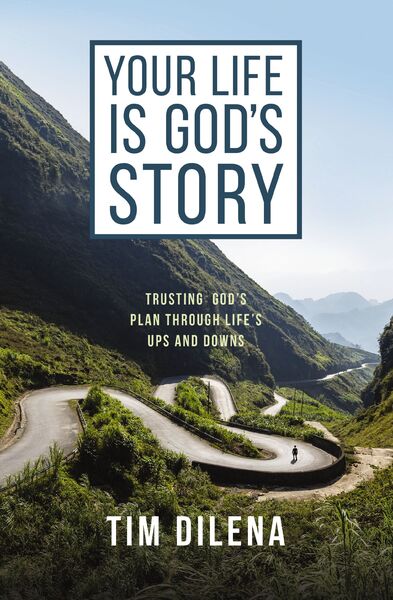 Your Life is God's Story: Trusting God’s Plan Through Life’s Ups and Downs