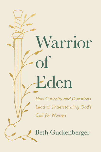 Warrior of Eden: How Curiosity and Questions Lead to Understanding God's Call for Women