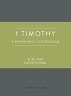 1 Timothy: A Strong Man Is Courageous: A 30-Day Devotional