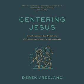 Centering Jesus: How the Lamb of God Transforms Our Communities, Ethics, and Spiritual Lives