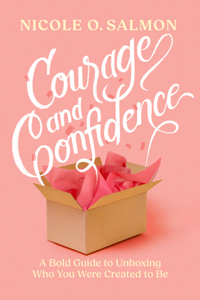 Courage and Confidence: A Bold Guide to Unboxing Who You Were Created to Be