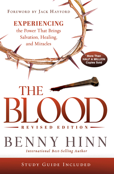 The Blood Revised  Edition: Experiencing the Power That Brings Salvation, Healing, and Miracles