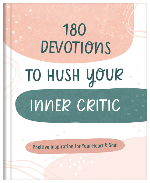 180 Devotions to Hush Your Inner Critic: Positive Inspiration for Your Heart & Soul