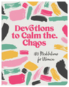 Devotions to Calm the Chaos: 180 Meditations for Women
