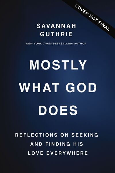 Mostly What God Does: Reflections on Seeking and Finding His Love Everywhere