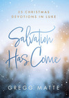 Salvation Has Come: 25 Christmas Devotions in Luke