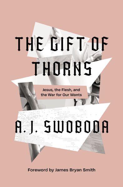 Gift of Thorns: Jesus, the Flesh, and the War for Our Wants