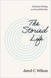 Storied Life: Christian Writing as Art and Worship