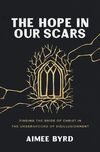 Hope in Our Scars: Finding the Bride of Christ in the Underground of Disillusionment