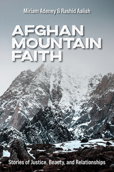 Afghan Mountain Faith: Stories of Justice, Beauty, and Relationships