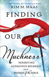 Finding Our Muchness: Inheriting Audacious Boldness from Women of the Bible
