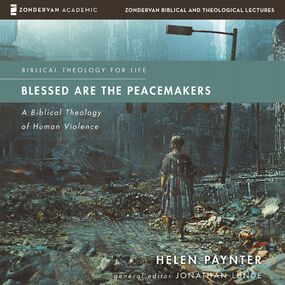 Blessed Are the Peacemakers Audio Lectures: A Biblical Theology of Human Violence