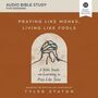Praying Like Monks, Living Like Fools: Audio Bible Studies: A Bible Study on Learning to Pray Like Jesus