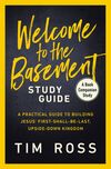 Welcome to the Basement Study Guide: A Practical Guide to Building Jesus’ First-Shall-Be-Last, Upside-Down Kingdom