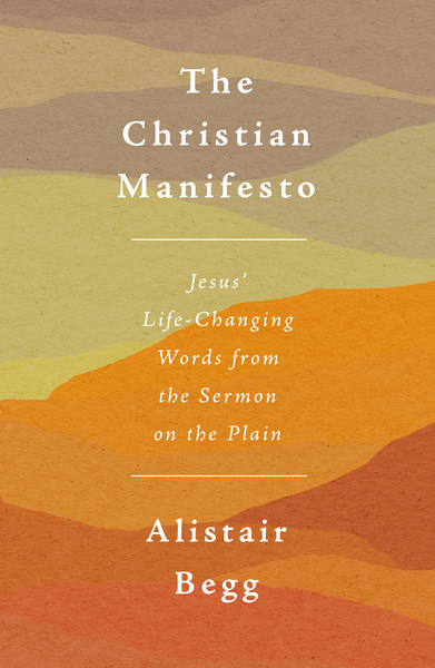 The Christian Manifesto: Jesus’ Life-Changing Words from the Sermon on the Plain