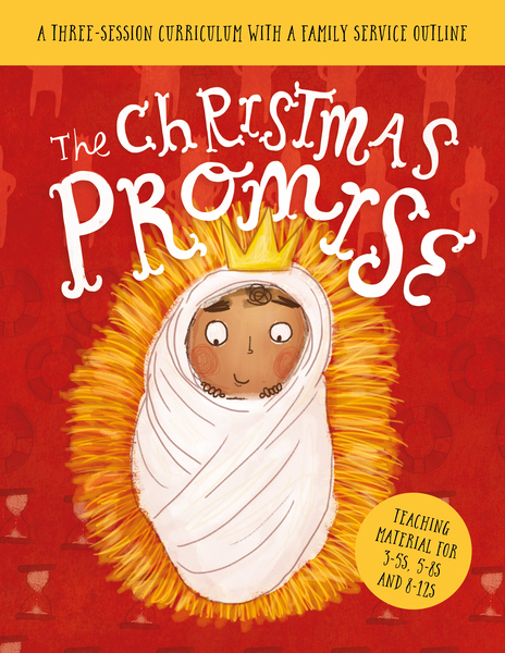 The Christmas Promise Sunday School Lessons: A Three-Session Curriculum With a Family Service Outline