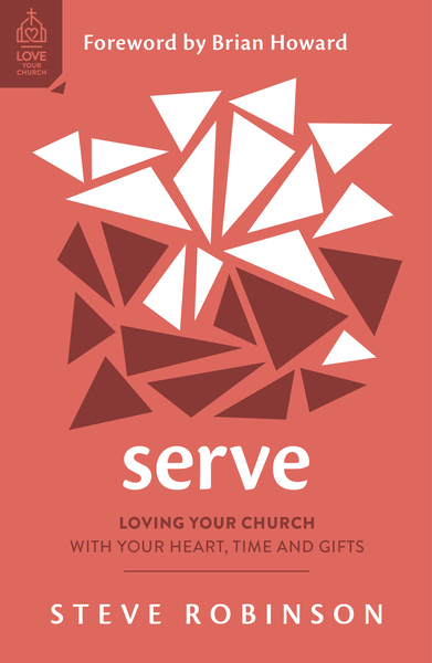 Serve: Loving Your Church with Your Heart, Time and Gifts