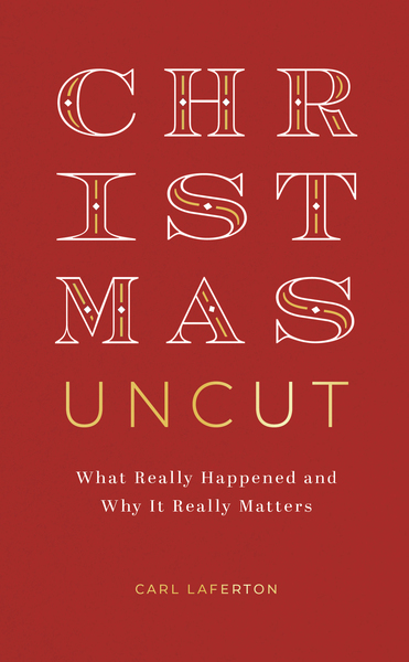 Christmas Uncut: What Really Happened and Why It Really Matters