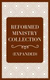 Reformed Ministry Collection - Expanded