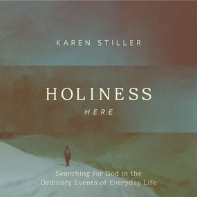 Holiness Here: Searching for God in the Ordinary Events of Everyday Life