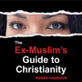 The Ex-Muslim's Guide to Christianity