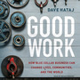 Good Work: How Blue Collar Business Can Change Lives, Communities, and the World