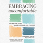 Embracing Uncomfortable: Facing Our Fears While Pursuing Our Purpose
