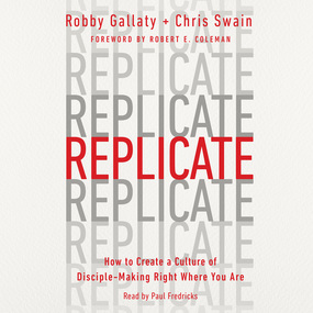 Replicate: How to Create a Culture of Disciple-Making Right Where You Are