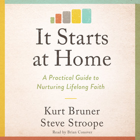 It Starts at Home: A Practical Guide to Nurturing Lifelong Faith