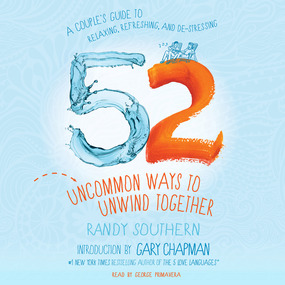 52 Uncommon Ways to Unwind Together: A Couple's Guide to Relaxing, Refreshing, and De-Stressing