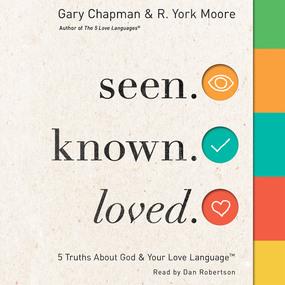 Seen. Known. Loved.: 5 Truths About Your Love Language and God