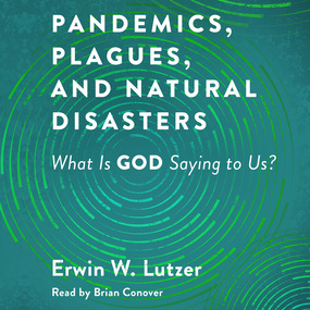 Pandemics, Plagues, and Natural Disasters: What is God Saying to Us?