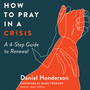 How to Pray in a Crisis: A 4-Step Guide to Renewal