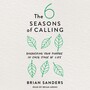 6 Seasons of Calling: Discovering Your Purpose in Each Stage of Life