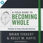 Field Guide to Becoming Whole: Principles for Poverty Alleviation Ministries