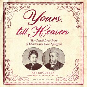 Yours, till Heaven: The Untold Love Story of Charles and Susie Spurgeon