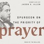 Spurgeon on the Priority of Prayer