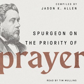 Spurgeon on the Priority of Prayer