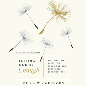 Letting God Be Enough: Why Striving Keeps You Stuck & How Surrender Sets You Free