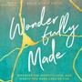Wonderfully Made: Discover the Identity, Love, and Worth You Were Created For
