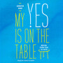 My Yes Is on the Table: Moving from Fear to Faith