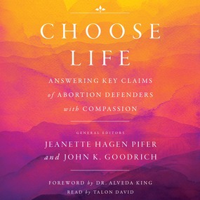 Choose Life: Answering Key Claims of Abortion Defenders with Compassion