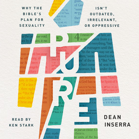 Pure: Why the Bible's Plan for Sexuality Isn't Outdated, Irrelevant, or Oppressive